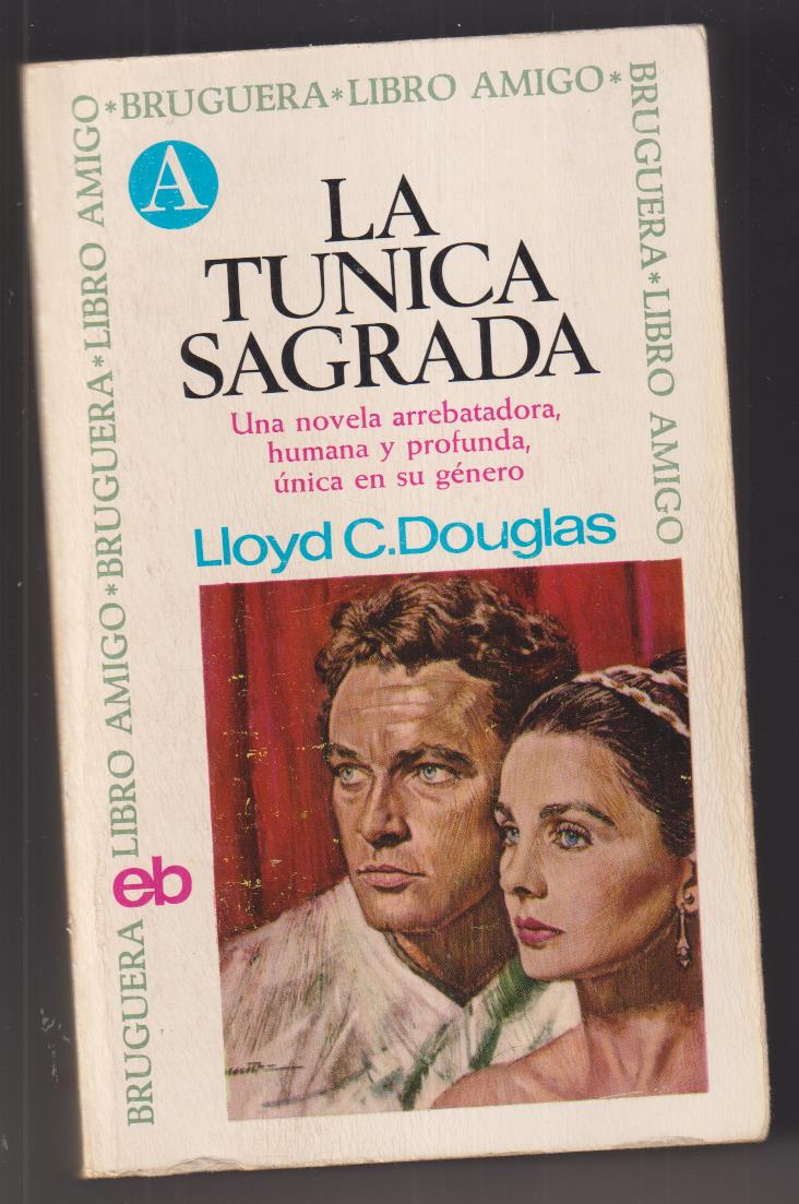 Lloyd C. Douglas. La Túnica Sagrada. 1ª Edición Bruguera 1967