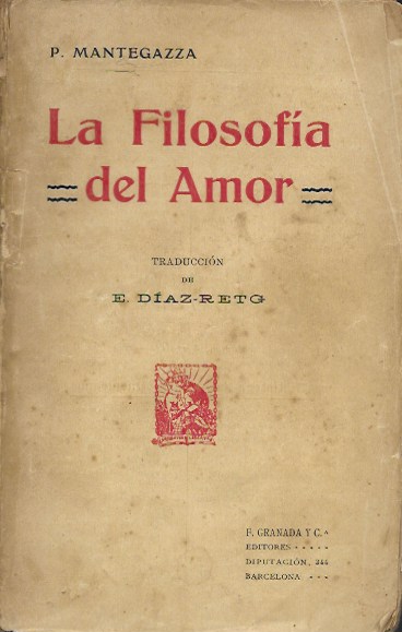 La filosofía del amor. P. Mantegazza. Biblioteca Contemporánea. F. Granada y Cía. Editores. Barcelona