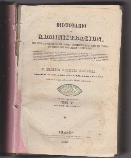 Diccionario de Administración Tomo V. por D. Marcelo Martínez Alcubilla. Madrid 1862