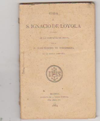 Vida de S. Ignacio de Loyola por el P. Juan Eusebio de Nieremberg. Imprenta de A. Pérez Dubrull-Madrid 1884