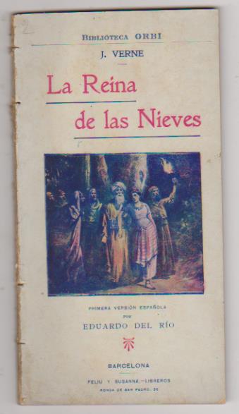 Biblioteca Orbis. J. Verne. La Reina de las Nieves. 1ª Edición Feliu y Susanna. Libreros-Barcelona 1909