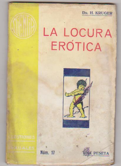 Cuestiones Sexuales. Dr. Kruger. La Locura Erótica. Colección Scientia. Barcelona 1935. SIN ABRIR