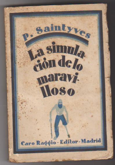 P. Saintyves. La simulación de lo maravilloso. Editorial Caro Raggio. Madrid 1927. SIN ABRIR