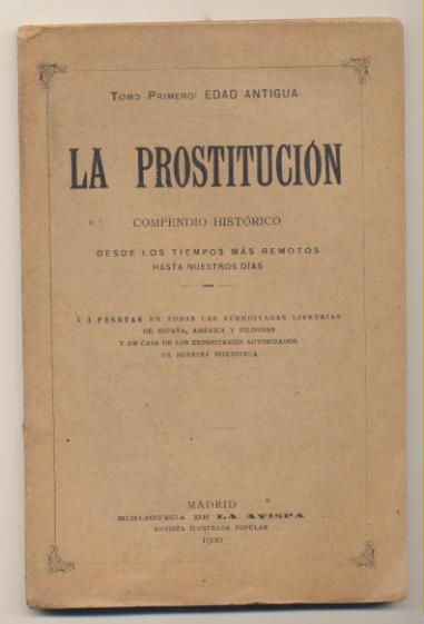 La Prostitución. Compendio Histórico. Tomo Primero: Edad antigua. Biblioteca de la Avispa-Madrid 1900. SIN ABRIR. RARO ASÍ