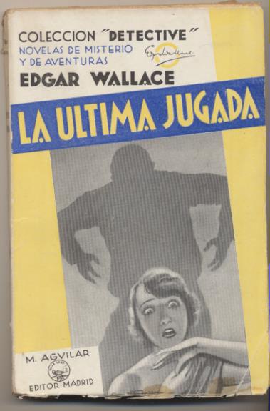 Colección Detective. La Última Jugada por Edgar Wallace. Aguilar 1932