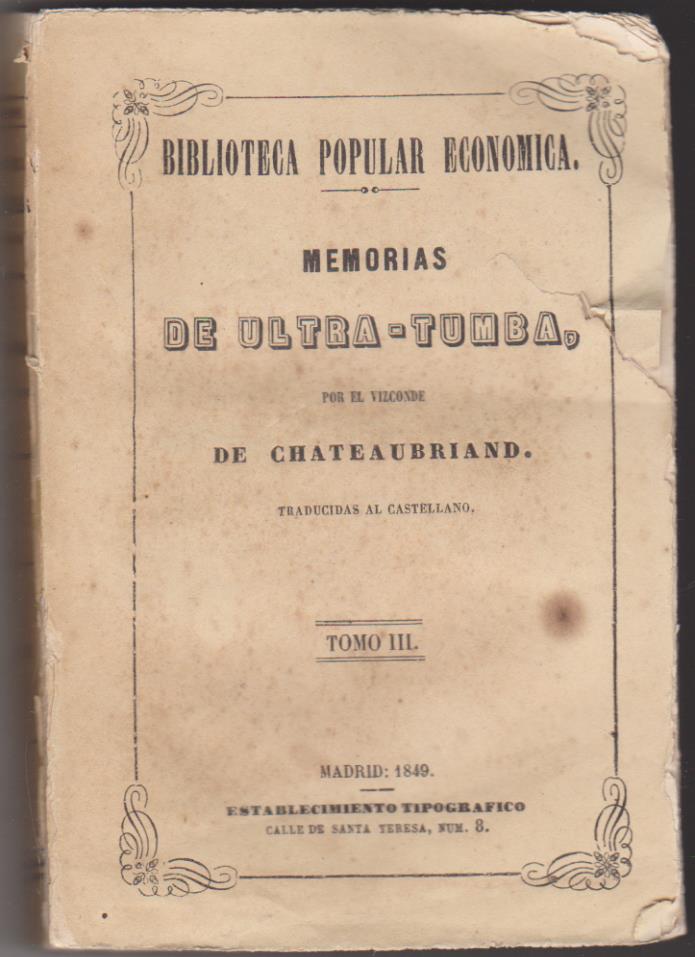 Memorias de Ultra-Tumba por El Vizconde de Chateaubriand. Madrid 1849. Establecimiento Tipográfico. Calle de Santa Teresa