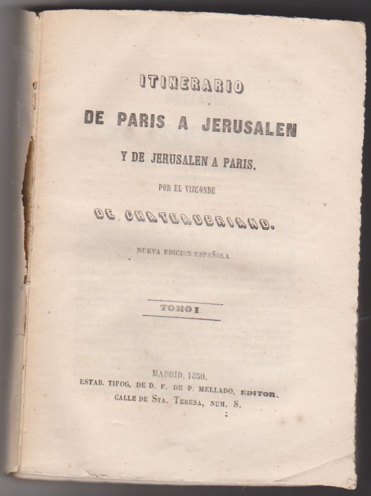 Itinerario de París a Jerusalén y de Jerusalén a París. Tomo I. Por El Vizconde de Chateaubriand. Madrid 1850