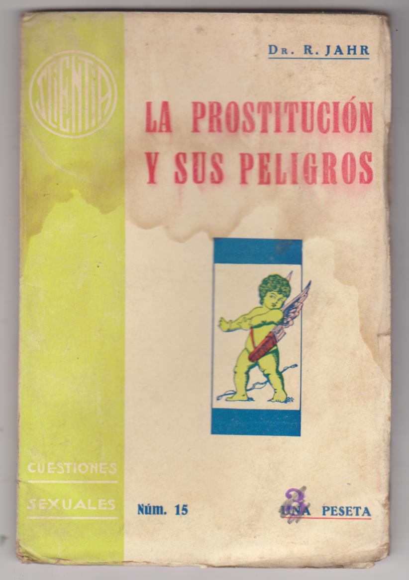 Dr. R. Jahr. La Prostitución y sus peligros. Cuestiones Sexuales nº 15. Ediciones Scientia 1934. SIN ABRIR. DIFÍCIL