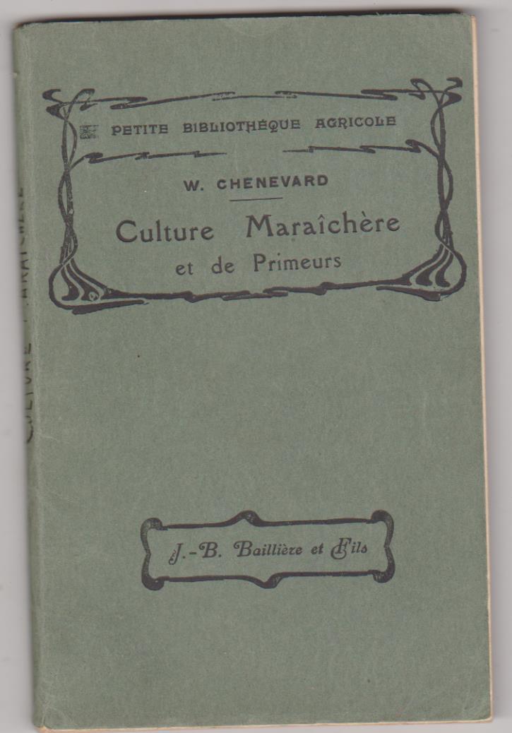 Petite Bibliotheque Agricole. W. Chenevard. Culture maraichére et de Primeurs. Sud-Est, du Midi et de L´Afrique du Nord. Baillere et Fils 1918