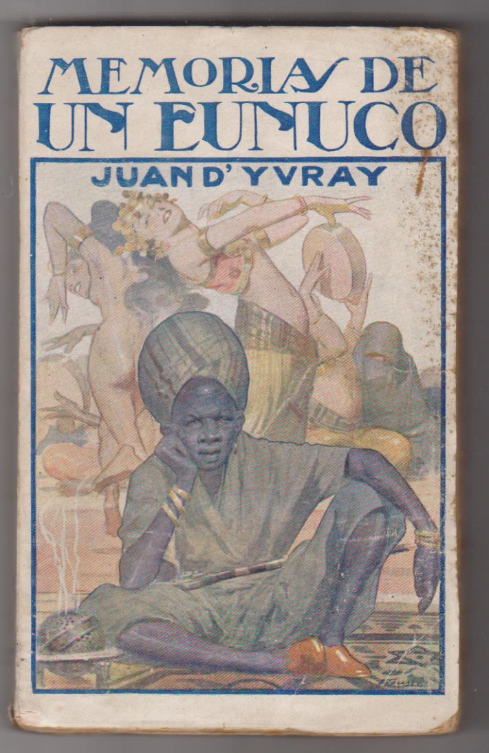 Juan D´Yvray. Memorias de un eunuco. Rafael Caro Raggio Editor. Madrid 1919. SIN ABRIR, MUY RARO ASÍ