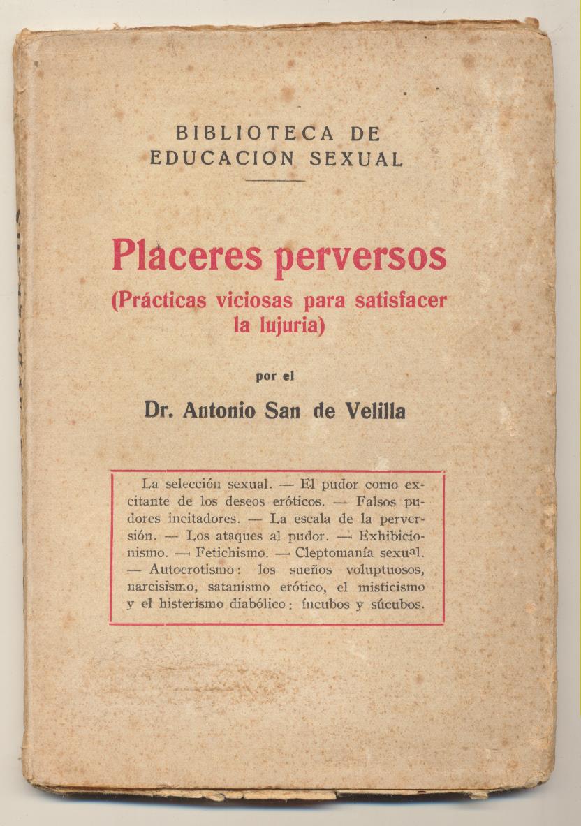 Placeres Perversos (Prácticas viciosas para satisfacer la lujuria) Dr. Antonio San de Velilla. Barcelona 192? SIN ABRIR MUY RARO