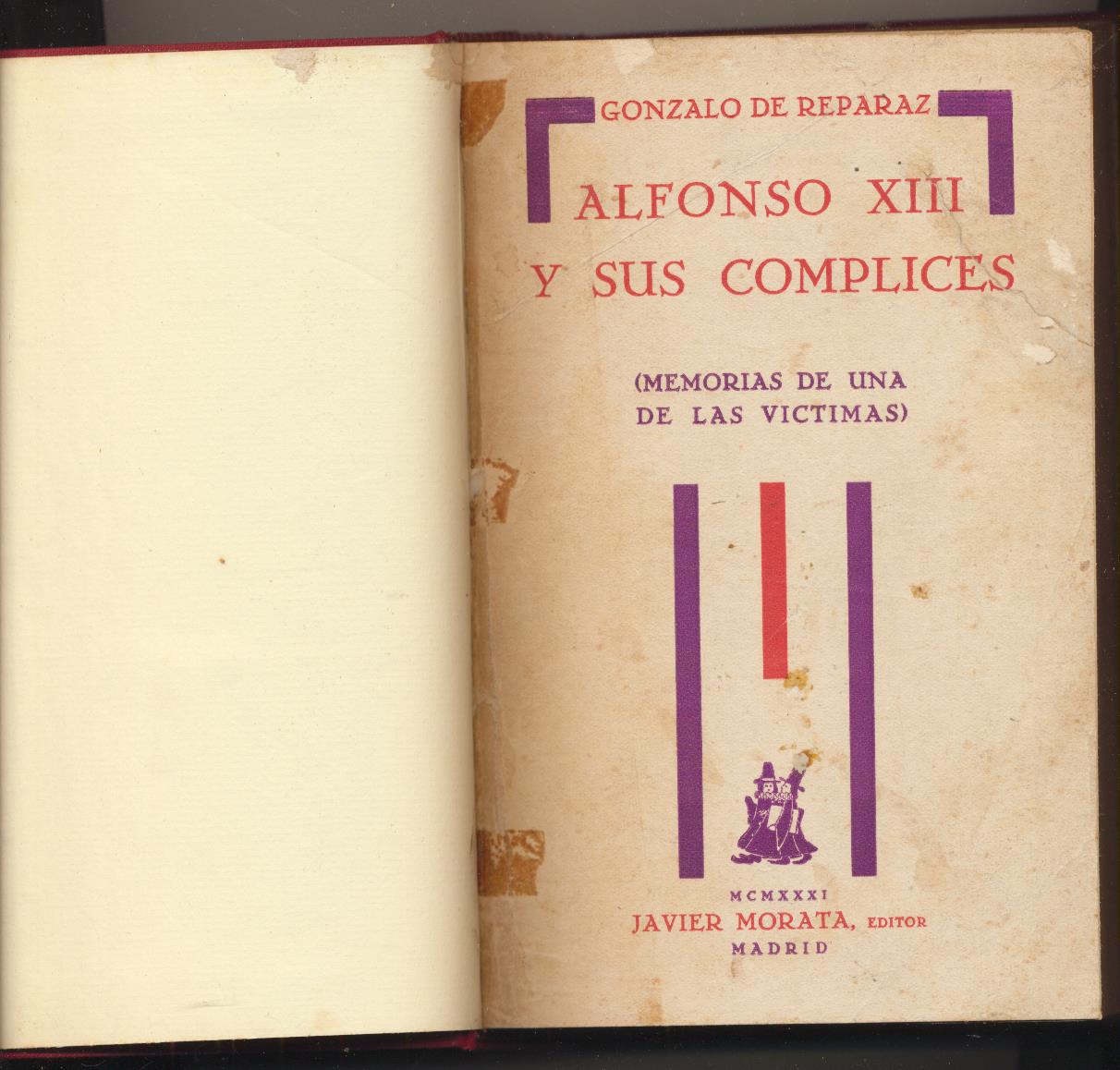 Gonzalo de Reparaz. Alfonso XIII y sus cómplices. (memorias de una de las víctimas) Javier Morata Editor 1931