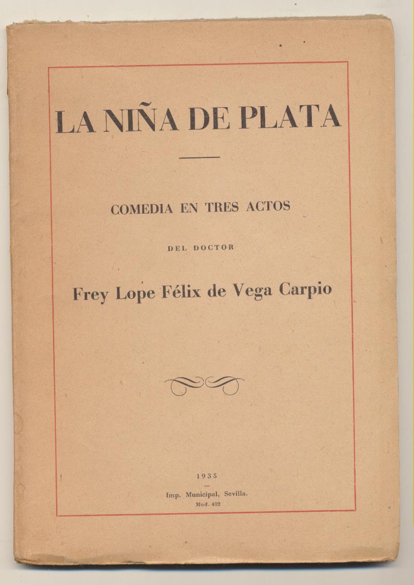 La Niña de Plata. Comedia en tres Actos. Lope de Vega Carpio. Imprenta Municipal, Sevilla 1935