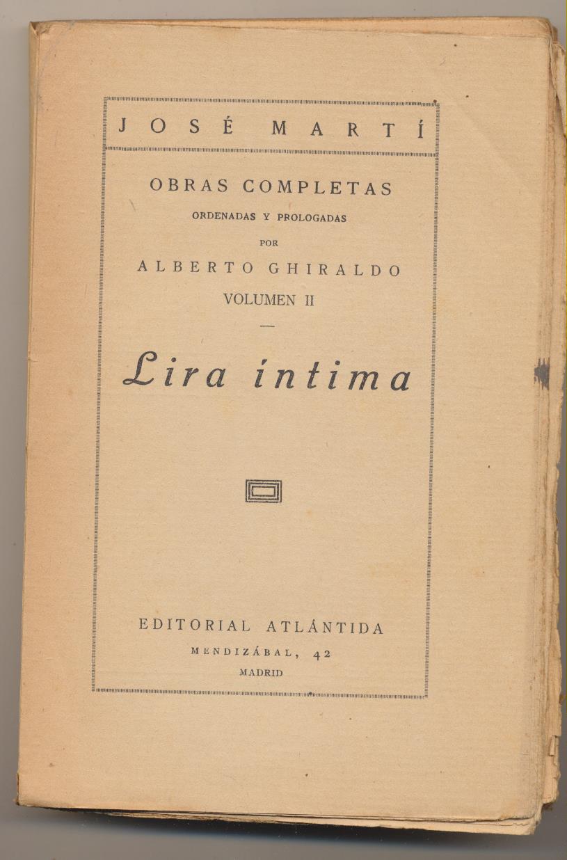 José Martí. Obras Completas ordenadas y prologadas por Alberto Ghiraldo Volumen II. Lira Íntima. Editorial Atlántida