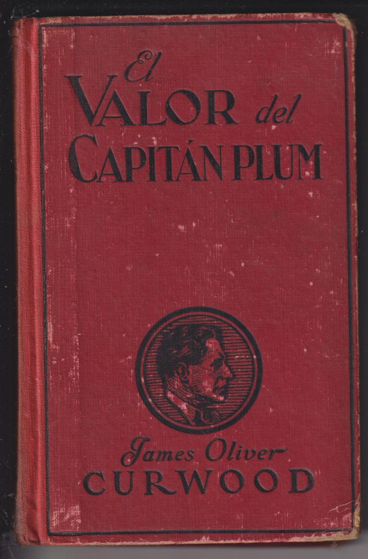 James Oliver Curwood. El Valor del Capitán Plum. 1ª Edición Juventud 1930