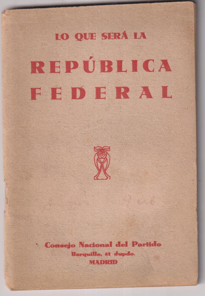 LO que será la República Federal. Consejo nacional del partido. Madrid 1931