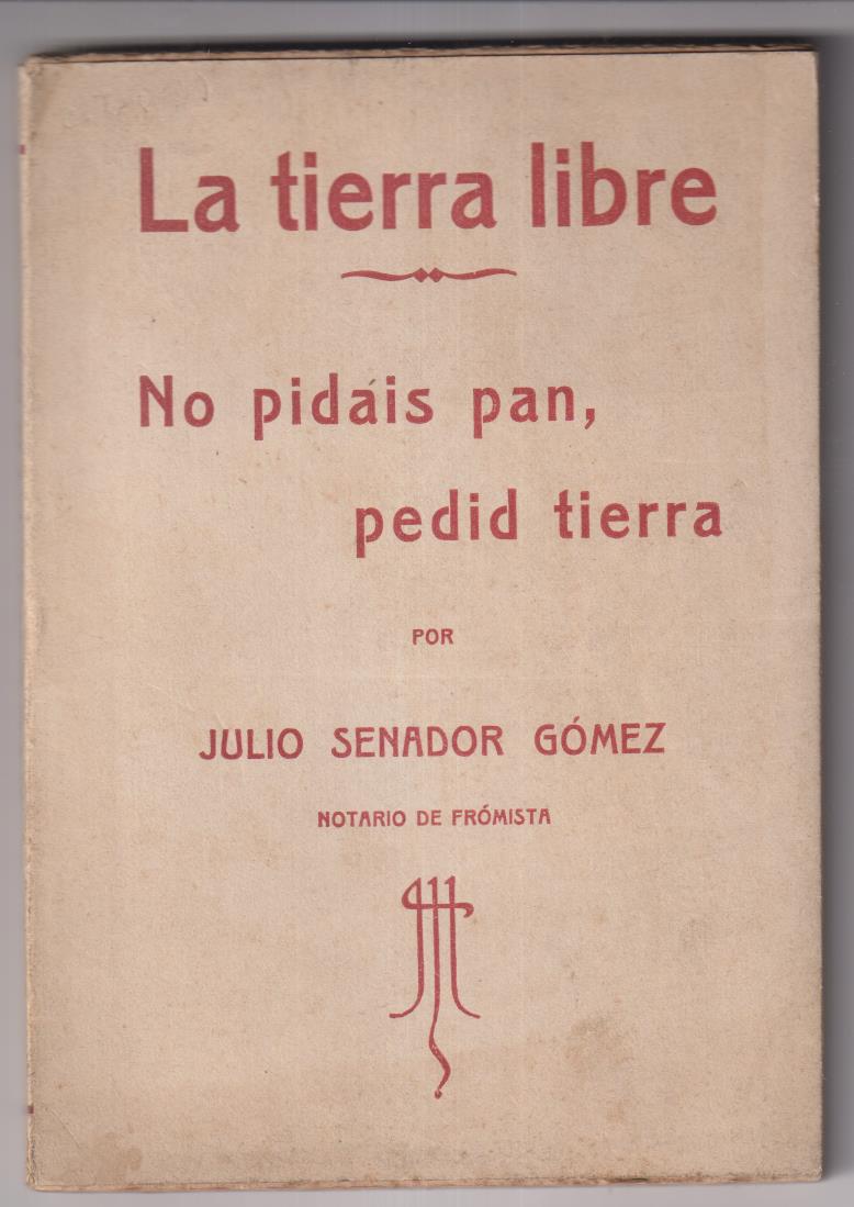 La Tierra Libre, No pidáis pan, pedid tierra por Julio Senador Gómez. Valladolid 1918