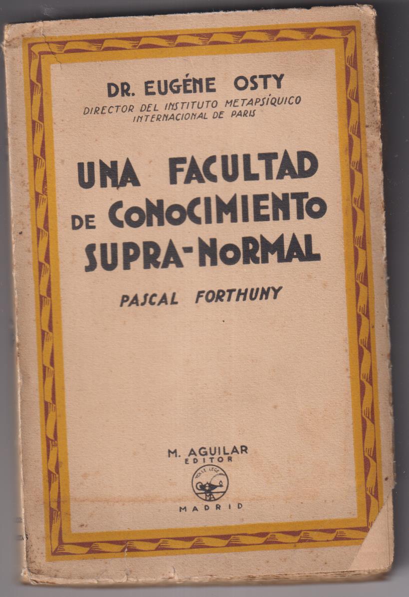 Dr. Eugéne osty. Una Facultad de Conocimiento Supra-Normal. Editor M. Aguilar. SIN ABRIR