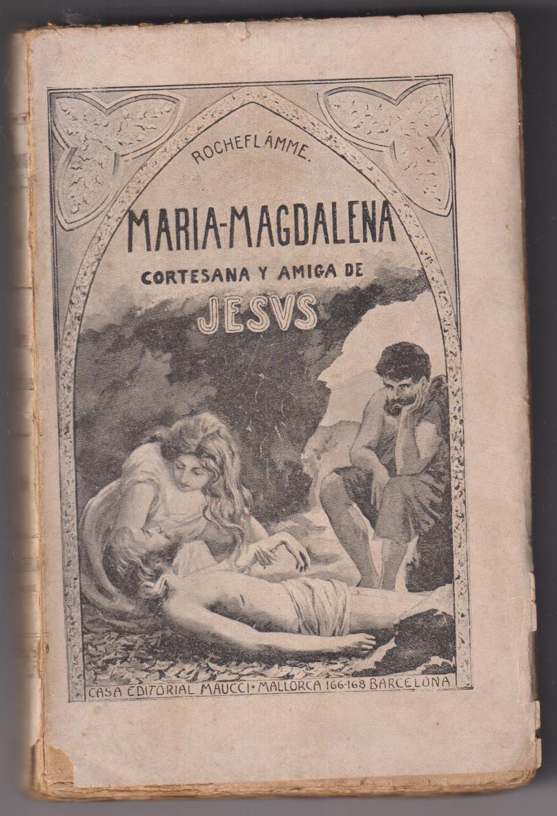 Rocheflámme. María Magdalena, Cortesana y amiga de Jesús. Maucci 1904. MUY RARO