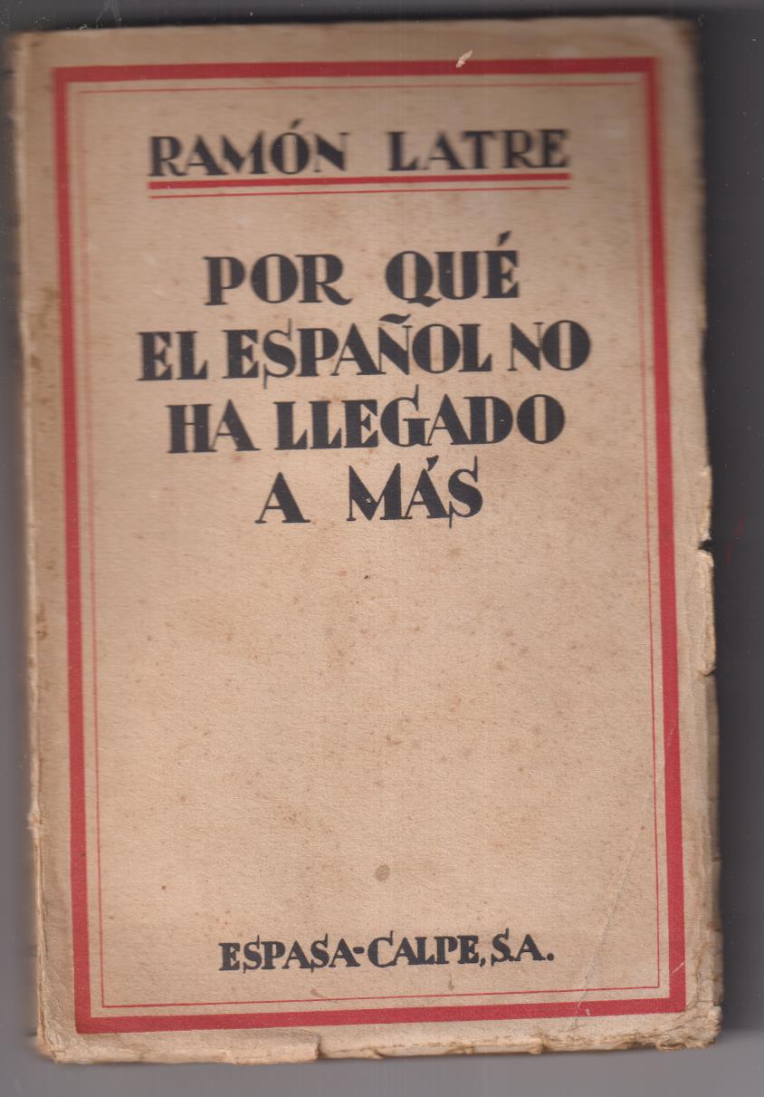 Ramón Latre. Por qué El español no ha llegado a más. Espasa Calpe 1929