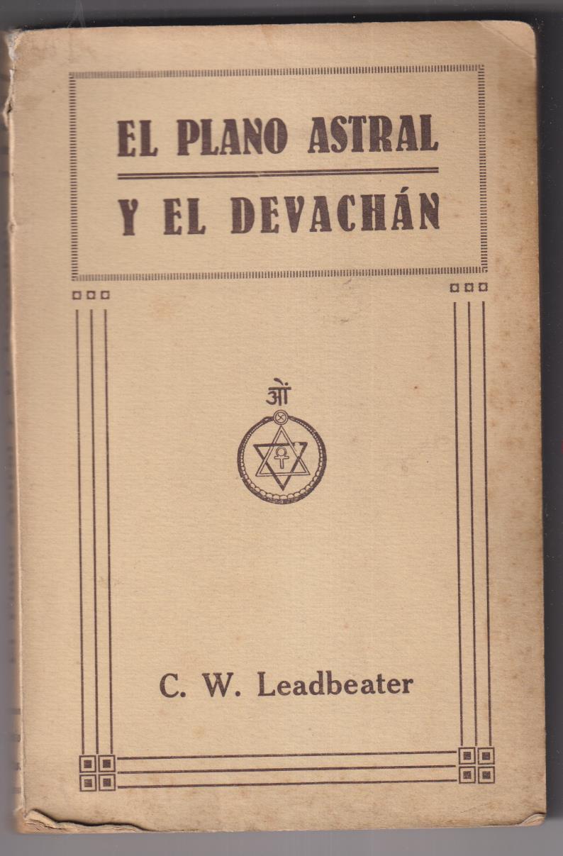 C. W. Leadbeater. El Plano Astral y el Devachán. EDitorial Teosófica 1923. RARO