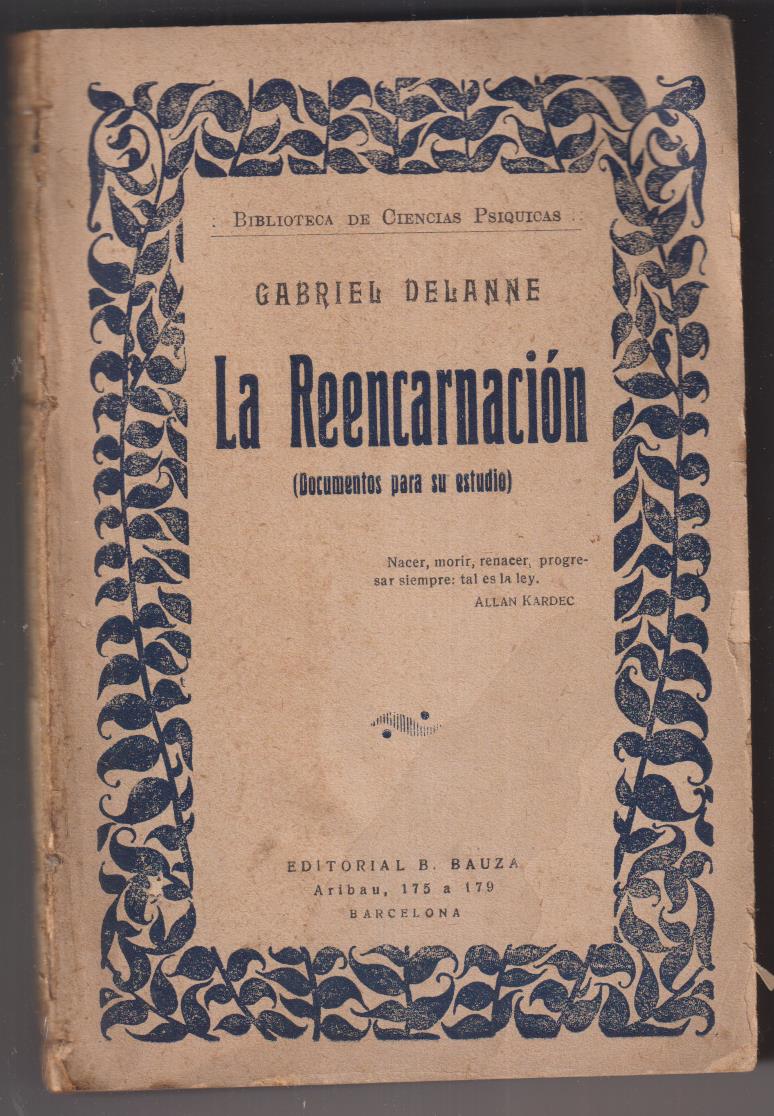 Gabriel Delanne. La Reencarnación (Documentos para su estudio) Edit. B. Bauza 1925