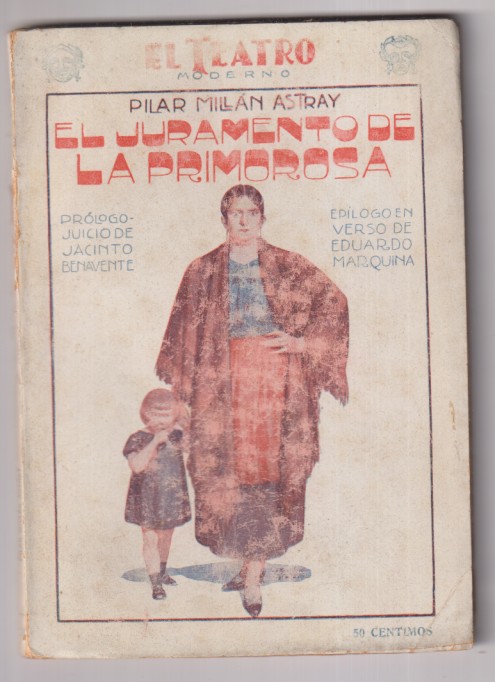 El juramento de la primorosa. Sainete en tres Actos de pilar Millán astray. con Prologo de J. Benavente y Epílogo de D. Marquina. Teatro Moderno 138