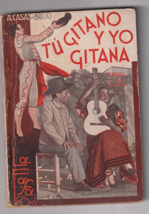 Tú Gitano y yo Gitana. romance en 5 Jornadas por A. Casas y Bricio. la Farsa nº 378. Madrid, 1934