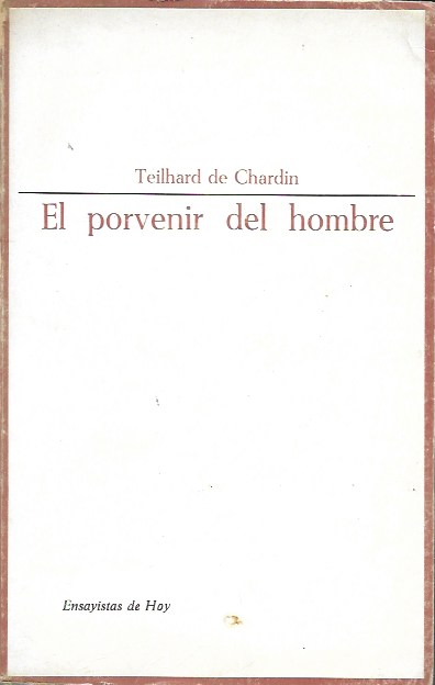 El porvenir del hombre. Teilhard de Chardin. Taurus, 1967 (4º Edición)