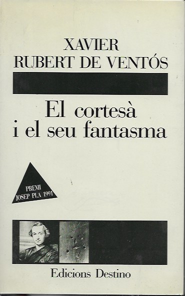 El cortesà i el seu fantasma. Xavier Rubert de Ventós. Destino, 1991