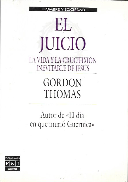 El Juicio. La vida y la crucifixión inevitable de Jesús. Gordon Thomas. Plaza & Janes, 1989