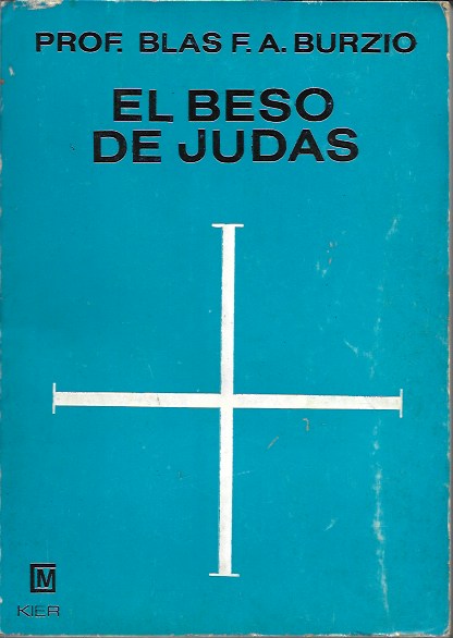 El beso de Judas. Prof. Blas F.A. Burzio. Kier, 1973