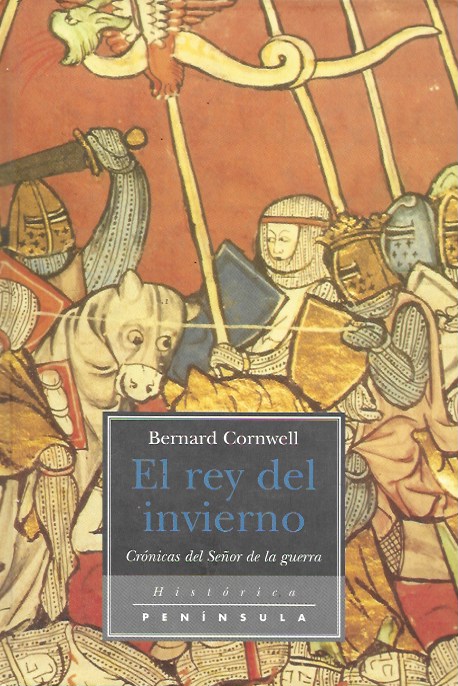 El rey del Invierno, Crónicas del Señor de la Guerra. Bernard Cornwell. Ediciones Península. Barcelona, 1997