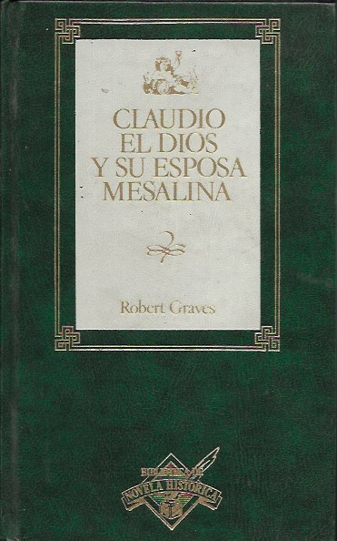 Claudio el Dios y su esposa Mesalina. Robert Graves. Biblioteca Novela Histórica. Orbis, 1988