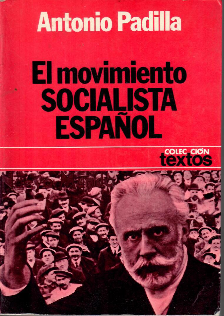 El movimiento Socialista Español. Antonio Padilla. Colección Textos. 1ª Edición, Octubre 1977