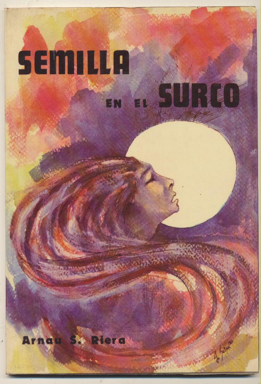 Arnau S. Rivera. Semilla en el Surco. 1ª Edición Orión 1981 Méjico