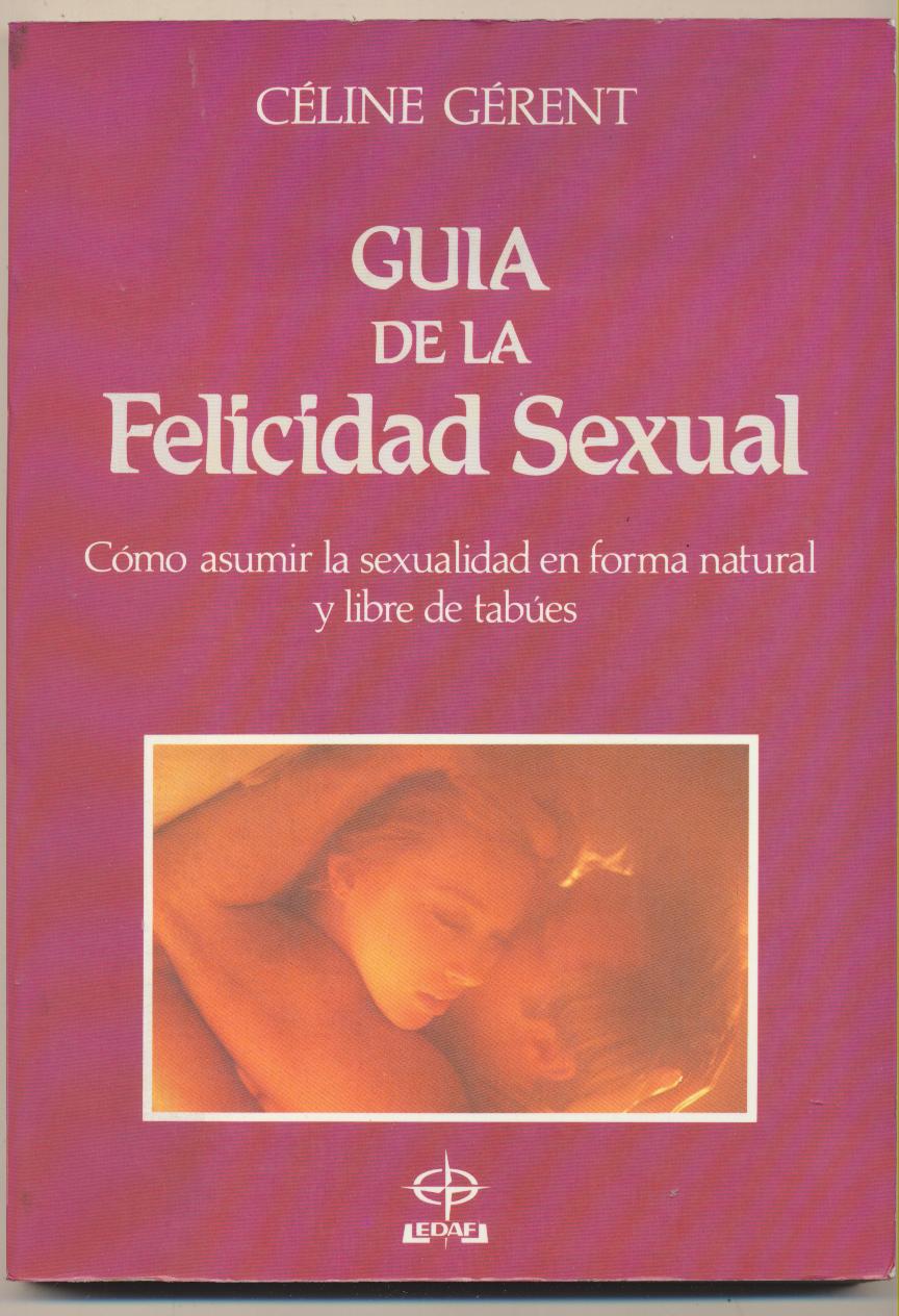 Céline Gérent. Guía de la Felicidad Sexual. Edaf 1989. SIN USAR