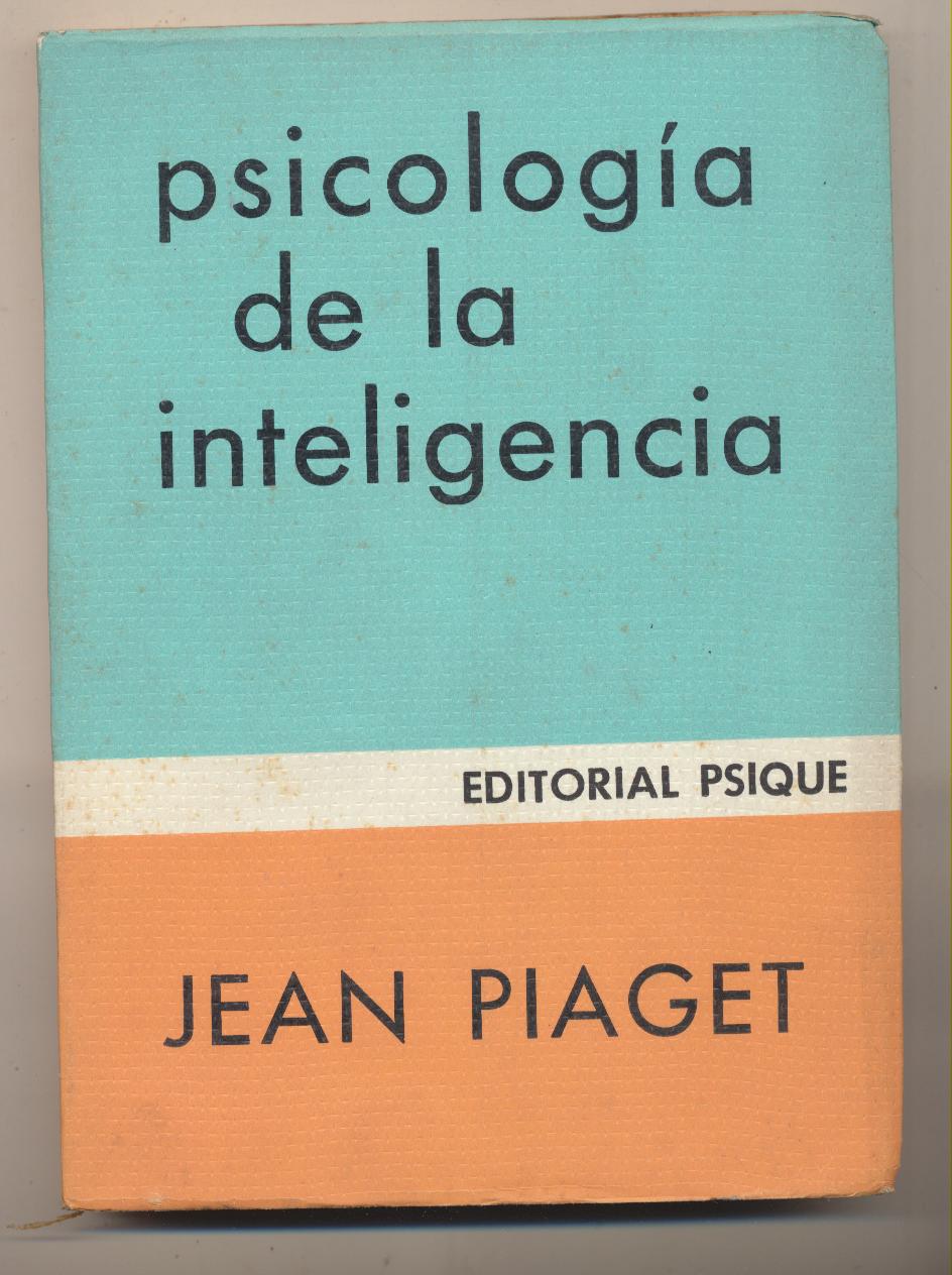 Psicología de la Inteligencia. Jean Piaget. Editorial Psique 1977. SIN USAR