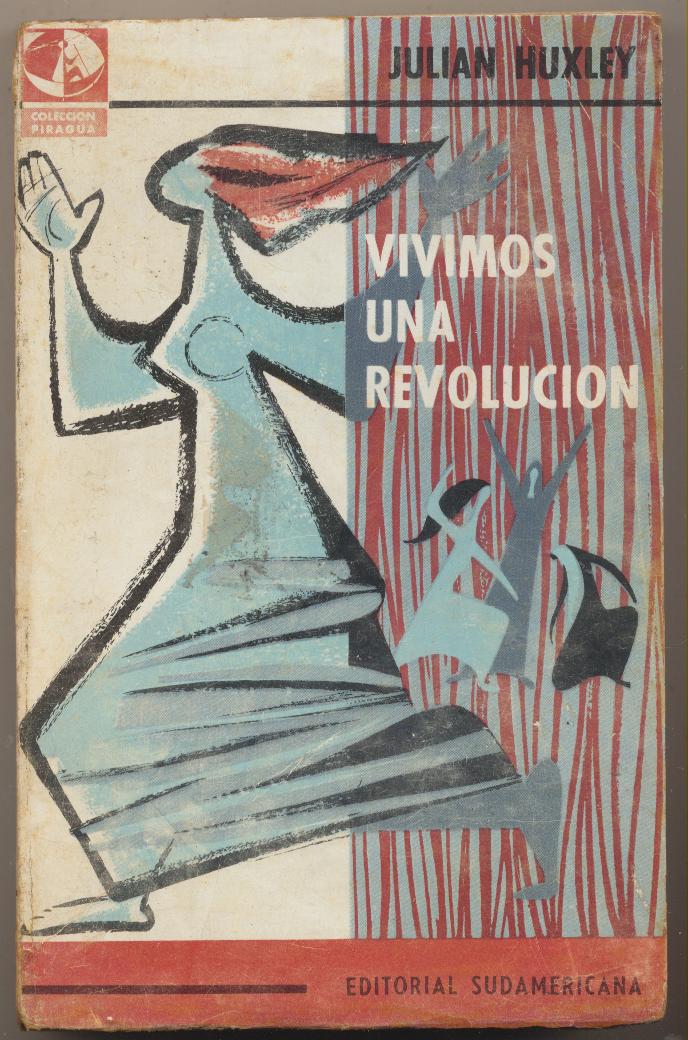 Julián Huxley. Vivimos una Revolución. 1ª Edición Editorial Sudamericana 1959