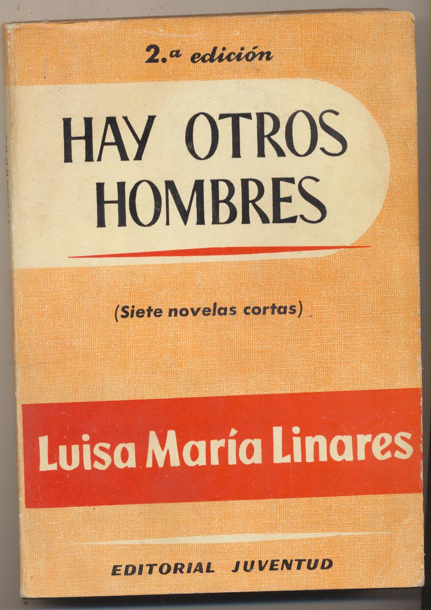 Hay otros hombres. (siete novelas cortas) Luisa Mª Linares. Editorial Juventud. 1963. 19x14. Tapas blandas, 191 páginas