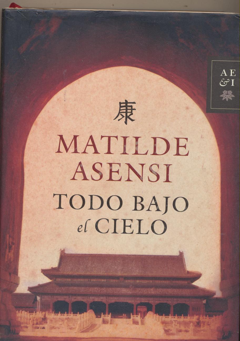 Matilde Asensi. Todo bajo el Cielo. 1ª Edición Planeta 2006