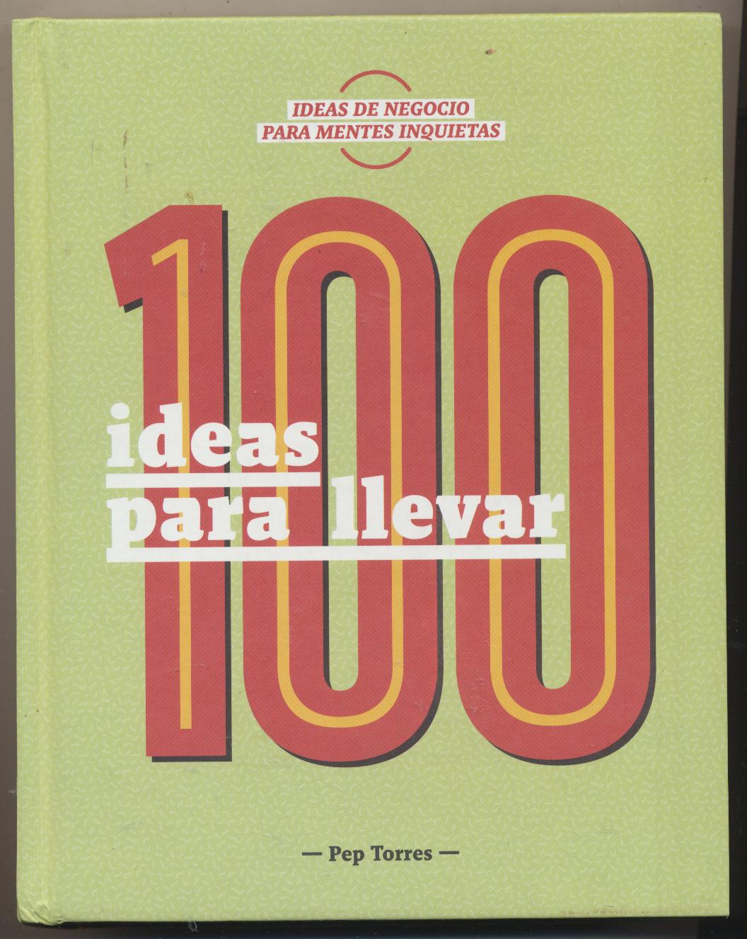 100 ideas para llevar. Pep Torres. 1ª Edición