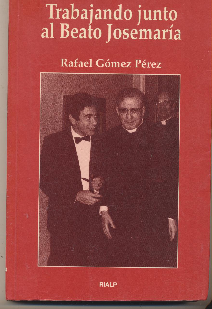 Rafael Gómez Pérez. Trabajando junto al Beato Josemaría. Rialp 1994