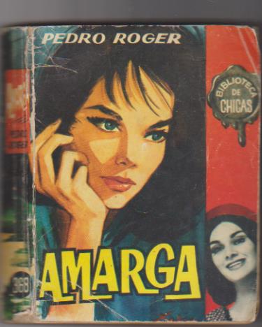Biblioteca Chicas nº 368. Amarga por Pedro Roger. Ediciones Cid 1963