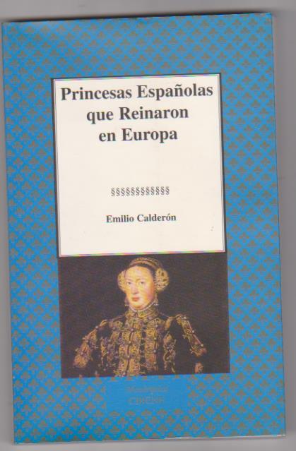 Emilio Calderón. Princesa Españolas que reinaron en Europa