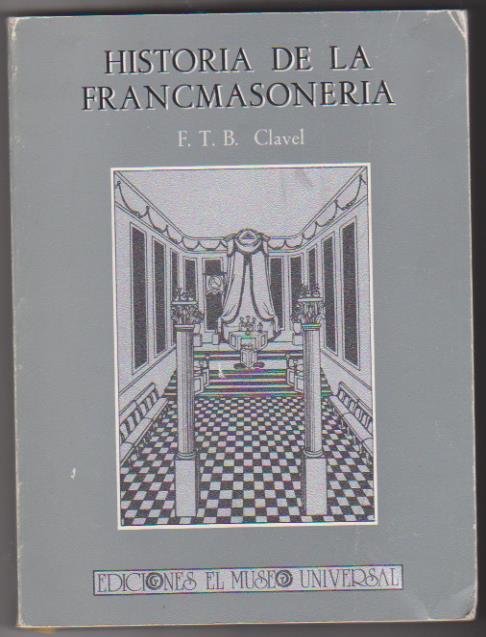 F. T. B. Clavel. Historia de la Francmasonería. Edi. El Museo
