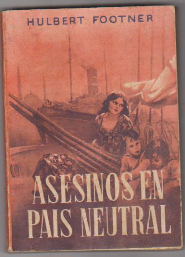 HUlbert Footner. Asesinos en país neutral. 1ª Edición Ágora 1947