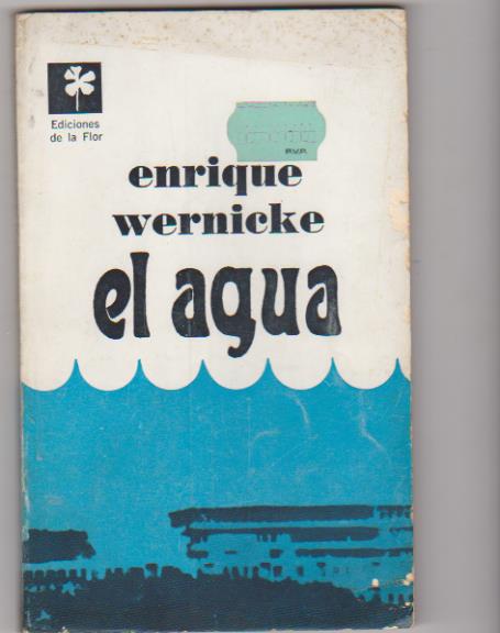 Enrique Wernicke. El Agua. Ediciones de la Flor 1968. Buenos Aires