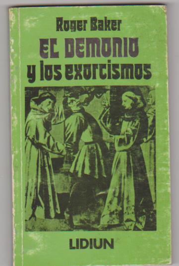 Roger Baker. El Demonio y los exorcismos. Editorial Lidiun-Buenos Aires 1981