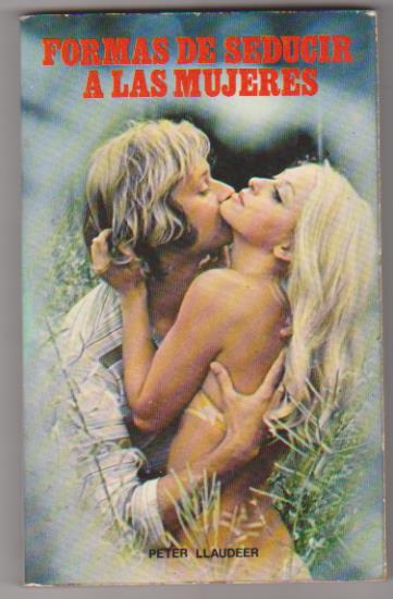 Peter Llaudeer. Formas de seducir a las mujeres. 1ª Edición Vergi 1976